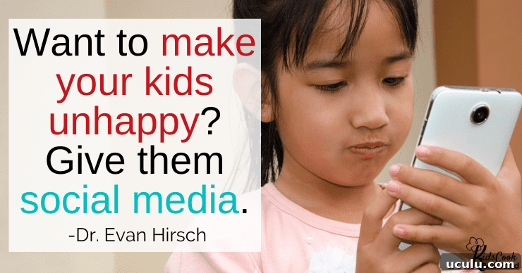 Want to make your kids unhappy? Give them social media. -Dr. Evan Hirsch