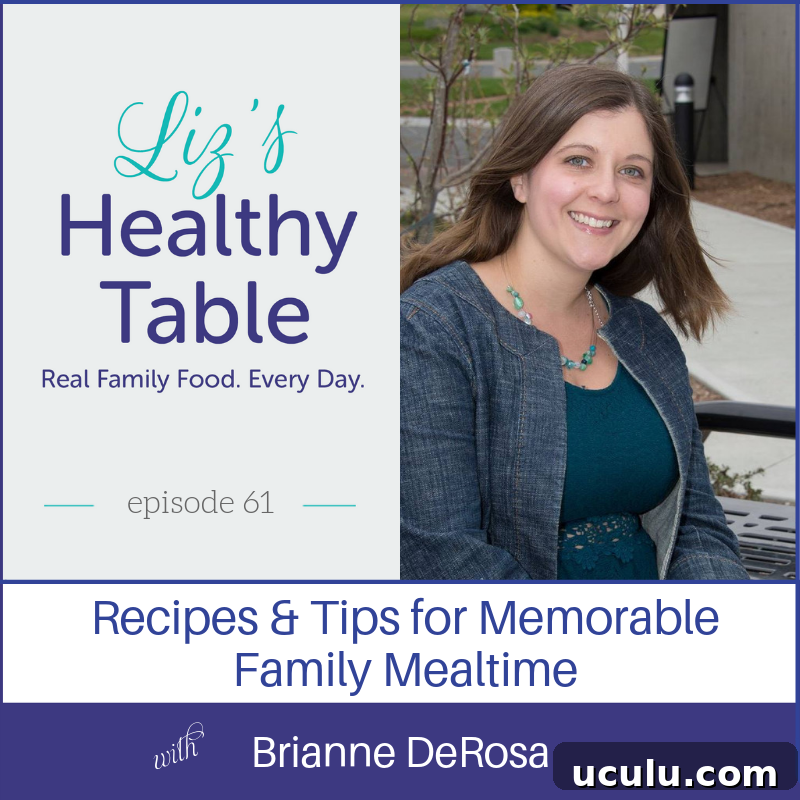Family Meals with Bri DeRosa via lizshealthytable.com #podcast